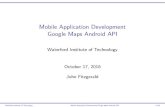 Mobile Application Development Google Maps Android API · Google Maps Android API API features Google Maps Android API • Embed&displaymap • AccessGoogleMapservers • Downloadmapdata