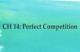 CH 14: Perfect Competition - MS. LOPICCOLO'S WEBSITElopiccolo.weebly.com/uploads/7/7/7/4/7774746/ch_14...Characteristics of Perfect Competition • 6. Firms are profit-maximizing –P=D=MR=AR