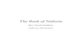 The Book of Nahum THE BOOK OF NAHUM (Studies led by Bro. Frank Shallieu in 1980 and 1992) Nahum 1:1 The burden of Nineveh. The book of the vision of Nahum the Elkoshite. The name Nahum