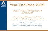 Year-End Prep 2019 - UTA...Year-End Prep 2019 All dates contained herein are current best estimates. Any changes will be communicated as needed in an official campus communication.