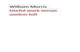 William Morris Useful work versus useless toil Morris- Useful work... · 2014. 2. 27. · into useless toil, but only the beginning of it. For first, as to the class of rich people