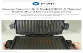 George Foreman Grill Model GRP99 A Thermal Switch Mount ... Guides/George...George Foreman Grill Model GRP99 A Thermal Switch Mount Screws Replacement This Ifixit guide is to show