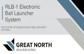 RLB-1 Electronic Ball Launcher Systemredcogroup.ca/wp-content/uploads/2018/05/GreatNorthRLB-1.pdf · The RLB-1 is an electrically powered and electronically (touchscreen technology)