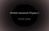 PH105 General Physics Ipleclair.ua.edu/ph105/Slides/L1_course_intro.pdf• opens a day or two before, closes at class time –none on exam days –first one next week Wed! –no credit