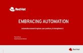 EMBRACING AUTOMATION - Red Hat · 2019. 11. 19. · EMBRACING AUTOMATION Automation doesn’t replace your position, it strengthens it. ... Script 2 for tasks D, E, F. Script 3 for