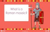What is a Roman mosaic?geometric Roman pattern. What kind of mosaic do you think you would like to make? You could create a mosaic to show an aspect of Roman life, such as the baths