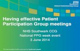 Having effective Patient Participation Group meetings€¦ · Participation Group meetings NHS Southwark CCG National PPG week event 3 June 2014 . What makes an effective PPG meeting?
