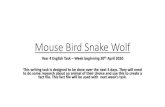 Mouse Bird Snake Wolf - Schudio · 2020. 4. 21. · Mouse Bird Snake Wolf Year 4 English Task –Week beginning 20th April 2020 This writing task is designed to be done over the next