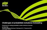 Challenges of probabilistic turbulence forecasting · 9/4/2014  · calculating the percentage of predictors forecasting turbulence - GTG scheme (Sharman et al 2006) • Alternatively