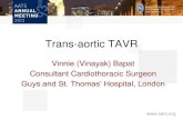 Trans-aortic TAVR · 2018. 1. 22. · Vinnie (Vinayak) Bapat Consultant Cardiothoracic Surgeon Guys and St. Thomas’ Hospital, London. Disclosure •Consultant Edwards Lifesciences