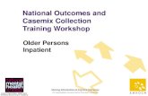 National Outcomes and Casemix Collection Training Workshop1 National Outcomes and Casemix Collection Training Workshop Older Persons Inpatient 2 Learning Objectives Understanding of