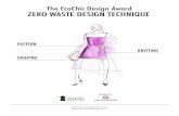 The EcoChic Design Award ZERO-WASTE DESIGN TECHNIQUEemergence of mass-produced fast fashion. Today, there are many different approaches to zero-waste design, including draping, knitting