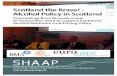 Scotland the Brave! - Alcohol Policy in Scotland · Scottish Medical Royal Colleges, to raise awareness of the nature and extent of harm linked to alcohol use in Scotland, and to