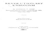 REVOLUTIONARY .-.:.UNIONISM i · 2020. 12. 31. · REVOLUTIONARY .-.:.UNIONISM i . By EUGENE V DEBS Speech Delivered at Chicago, November 25, 190!5g Revised by the Author and Re-issued