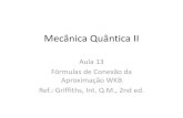 Mecânica Quântica II - Federal University of Rio de Janeirodarnassus.if.ufrj.br/.../Aula_13_Mecanica_Quantica_II.pdfAula 13 Fórmulas de Conexão da Aproximação WKB Ref.: Griffiths,