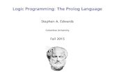 Logic Programming: The Prolog Languagesedwards/classes/2015/4115-fall/... · 2015. 11. 2. · Bill and Ted in Prolog super_band(X) :-on_guitar(X, eddie_van_halen). on_guitar(X, eddie_van_halen)