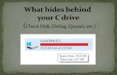 What hides behind your C drive - Check Disk, Defrag, Quota’s, etc. · 2017. 4. 12. · Local Disk Properties Quota Sharing 226 GS 106G8 237 GS Disk Cleanup General ale system Previous
