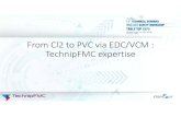 From Cl2 to PVC via EDC/VCM TechnipFMC expertise · 2018. 11. 21. · TechnipFMC in figures 21 Vessels(2) 2 Stock Exchange listings – NYSE and Euronext Paris $18B Revenue 48 Countries