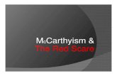 McCarthyism & The Red Scare · 2016. 11. 26. · The Red Scare Many in Hollywood refused to take the pledge on principle. They did not believe the government should control the expression