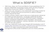 What is SDSFIE? - ESRI · 2011. 5. 4. · What is SDSFIE? • 1992 Army, Navy, Air Force and Marine Corps established the Tri-Service CADD/GIS Technology Center at the US Army Engineer