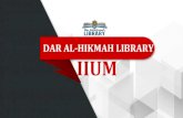 DAR AL-HIKMAH LIBRARY IIUM · 2020. 9. 24. · DAR AL-HIKMAH LIBRARY COLLECTIONS Muslim Scholars Collection Reference Collection Controlled Access Collection Law Collection Browse-able