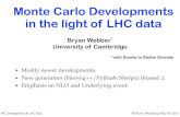 Monte Carlo Developments Outline in the light of LHC data · Monte Carlo Developments in the light of LHC data Bryan Webber* University of Cambridge Outline Mostly newer developments.