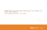 IBM Security Access Manager 7.0 SAS EAI Agent Configuration … · 2020. 4. 7. · IBM Security Access Manager for Web provides integrated, policy-based security management for the