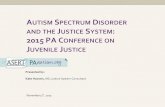 A SPECTRUM DISORDER AND THE JUSTICE SYSTEM 2015 PA CONFERENCE ON JUVENILE JUSTICE · 2019. 5. 17. · Kate Hooven, MS, Justice System Consultant November 5th, 2015. INTRODUCTION.