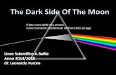 The Dark Side Of The Moondidacta.altervista.org/.../The-Dark-Side-Of-The-Moon.pdf · 2015. 7. 12. · The Dark Side Of The Moon Il lato scuro della vita umana come tormento intellettuale