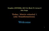 Today: Matrix reloaded 1 (aka Transformations) · 2018. 6. 5. · Graphics (INFOGR), 2017-18, Block IV, lecture 9 Deb Panja Today: Matrix reloaded 1 (aka Transformations) Welcome