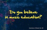 Do you believe in music education? · 2017. 1. 19. · believe that participating in music education encourages and motivates students to stay in school longer. 96%. Courtesy of Music