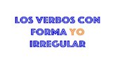 Los verbos con forma yo...forma yo irregular Los verbos “GO” In Spanish, several verbs have irregular _____forms in the present tense. You have already seen five verbs with the