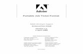 Portable Job Ticket Format - Adobe Inc....F.5 Pages 125 2 APRIL 1999 7 Version 1.1 Portable Job Ticket Format 1 Introduction This document describes the Portable Job Ticket Format