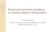 Dynamical symmetry breaking in nonperturbative string theory · 2013. 7. 10. · Dynamical symmetry breaking in nonperturbative string theory Tsunehide Kuroki (Division of String