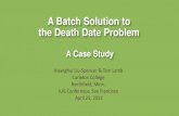 A Batch Solution to the Death Date Problem · 2020. 8. 4. · A Batch Solution to the Death Date Problem A Case Study Hsianghui Liu-Spencer & Tom Lamb . Carleton College . Northfield,