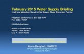 February 2015 Water Supply Briefing - National Oceanic and ......Feb 05, 2015  · 2015 Briefing Dates: March 5 - 10am Pacific April 9 - 10am Pacific May 7 - 10am Pacific Kevin Berghoff,