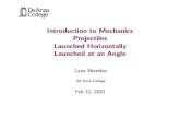 Introduction to Mechanics Projectiles Launched Horizontally …nebula2.deanza.edu/~lanasheridan/P50/Phys50-Lecture21.pdf · 2020. 2. 12. · projectiles launched horizontally projectiles