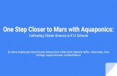 One Step Closer to Mars with Aquaponics - NASA...One Step Closer to Mars with Aquaponics: Cultivating Citizen Science in K12 Schools By: Maria Kolattukudy, Niyati Puranik, Nishant