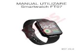 MANUAL UTILIZARE Smartwatch FT07 band III ColorScreen Fitness Tracker User Manual · 2020. 12. 13. · MANUAL UTILIZARE Smartwatch FT07. 2 Display area Hidden touch ... Control muzica:-aceasta
