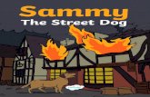The Street Dog · 2020. 12. 30. · Sammy walked further inside to investigate. Finally, he felt safe. The smell of smoke was distant and this place seemed like a safe place to rest