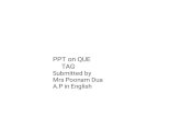 PPT on QUE TAG...PPT on QUE TAG Submitted by Mrs Poonam Dua A.P in English Tag-Questions • A ‘tag-question’ or ‘question tag’ is not a true question. A tag question is used