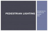Designing for PEDESTRIAN LIGHTING Pedestrian Safety 201...Illuminating Engineering Society (IES) & Commission Internationale de l’Eclairage (CIE) guides • Policy and guidance •