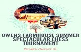 OWEN’S FARMHOUSE SUMMER SPECTACULAR CHESS … Farmhouse 8-18.pdf · 2018. 7. 27. · WHEN: Sunday August 12, 2018 WHERE: OWEN’S FARMHOUSE 17 Main St. Kennebunk, Maine 04043, Indoor