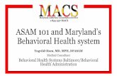 ASAM 101 and Maryland’s Behavioral Health system...2018/02/13  · ASAM 101 and Maryland’s Behavioral Health system Yngvild Olsen, MD, MPH, DFASAM Medical Consultant Behavioral