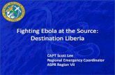 Fighting Ebola at the Source: Destination Liberiahealth.mo.gov/emergencies/ert/pdf/LeeEbola.pdf•Average life expectancy: Males 56.56/Females: 59.9 •Degree of risk of Infectious