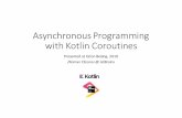 Asynchronous Programming with KotlinCoroutines · 2018. 4. 28. · Speaker: Roman Elizarov • 17+ years experience • Previously developed high -perf trading software @ Devexperts