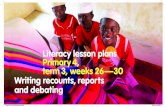 Literacy lesson plans Primary 4, term 3, weeks 26—30 ......Primary 4, term 3, weeks 26—30 Writing recounts, reports and debating Kwara-P4-Lit-w26-30-Final-aw√.indd 2 9/6/16 3:43