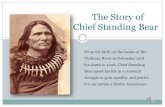 The Story of Chief Standing Bear · 2016. 3. 23. · The Story of Chief Standing Bear From his birth on the banks of the Niobrara River in Nebraska until his death in 1908, Chief