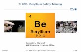 C 002 – Beryllium Safety Training1/12/2015 S-SA-M-020 Rev A C_002 Beryllium Safety Training 3 of 31 Origins and Properties • Beryllium is found in a number of naturally occurring
