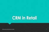 CRM in Retail - NKT Degree Collegenktdegreecollege.org/uploads/students/CRM_in_Retail_new... · 2020. 5. 7. · CRM in Retail Add value to the offering made by retailers. Helps to